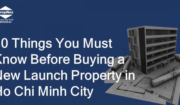 10 Things You Must Know Before Buying a New Launch Property in Ho Chi Minh City