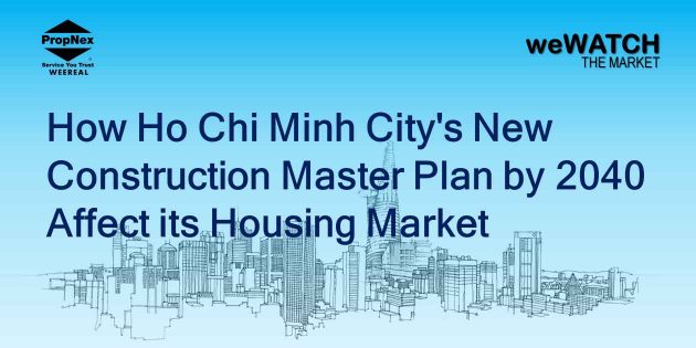 How Ho Chi Minh City’s New Construction Master Plan by 2040 Affect its Housing Market
