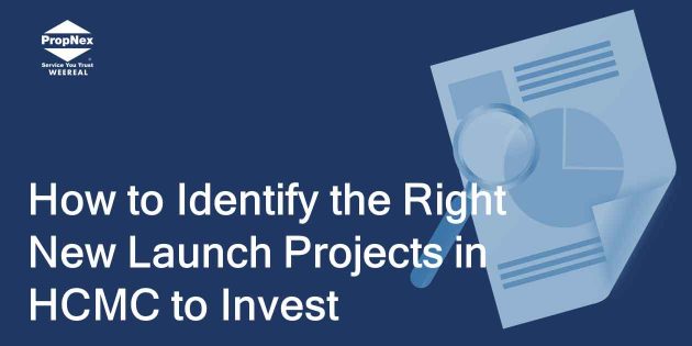 How to Identify the Right New Launch Projects in HCMC to Invest
