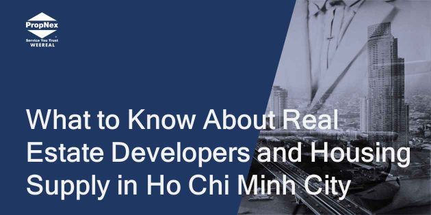 What to Know About Real Estate Developers and Housing Supply in Ho Chi Minh City