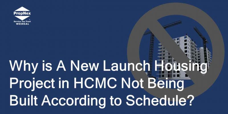 Why is A New Launch Housing Project in HCMC Not Being Built According to Schedule? Know All the Legal Issues